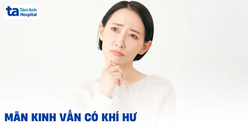 Mãn kinh vẫn có khí hư bình thường không? Nguyên nhân, cách điều trị