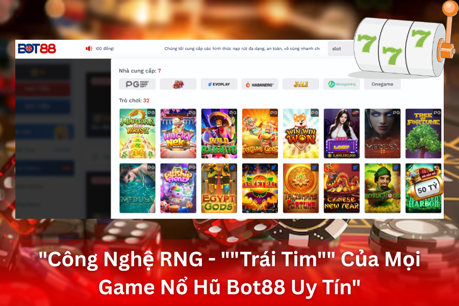 Công Nghệ RNG - Trái Tim Của Mọi Game Nổ Hũ Bot88 Uy Tín